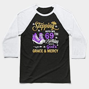 Stepping Into My 69th Birthday With God's Grace & Mercy Bday Baseball T-Shirt